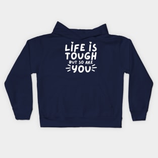 Life Is tough But So Are You. Self Love, Kindness. Kids Hoodie